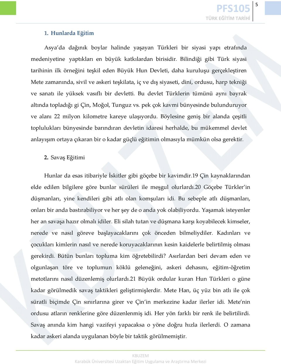 ve sanatı ile yüksek vasıflı bir devletti. Bu devlet Türklerin tümünü aynı bayrak altında topladığı gi Çin, Moğol, Tunguz vs.