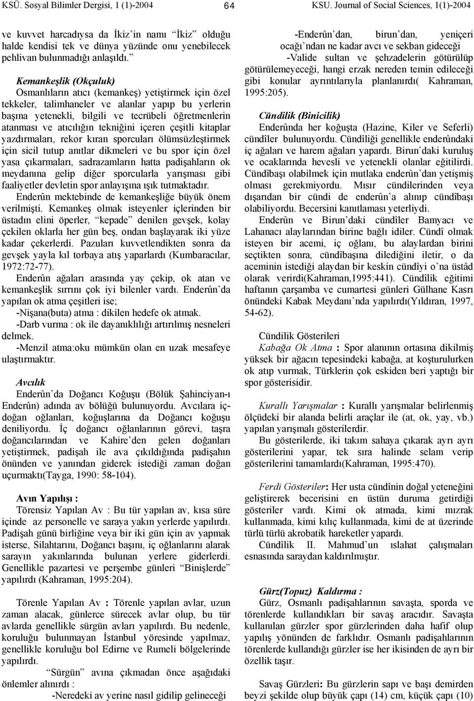 atıcılığın tekniğini içeren çeşitli kitaplar yazdırmaları, rekor kıran sporcuları ölümsüzleştirmek için sicil tutup anıtlar dikmeleri ve bu spor için özel yasa çıkarmaları, sadrazamların hatta