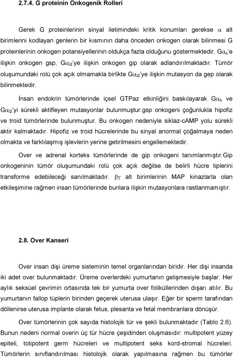 proteinlerinin onkogen potansiyellerinin oldukça fazla olduğunu göstermektedir. Gα s e ilişkin onkogen gsp, Gα i2 ye ilişkin onkogen gip olarak adlandırılmaktadır.