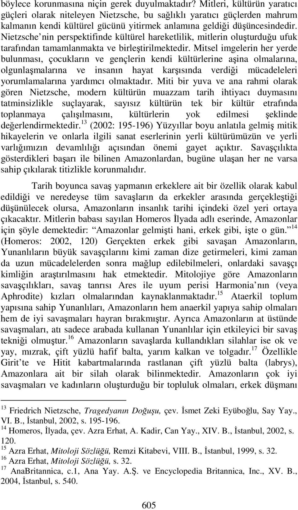 Nietzsche nin perspektifinde kültürel hareketlilik, mitlerin oluşturduğu ufuk tarafından tamamlanmakta ve birleştirilmektedir.