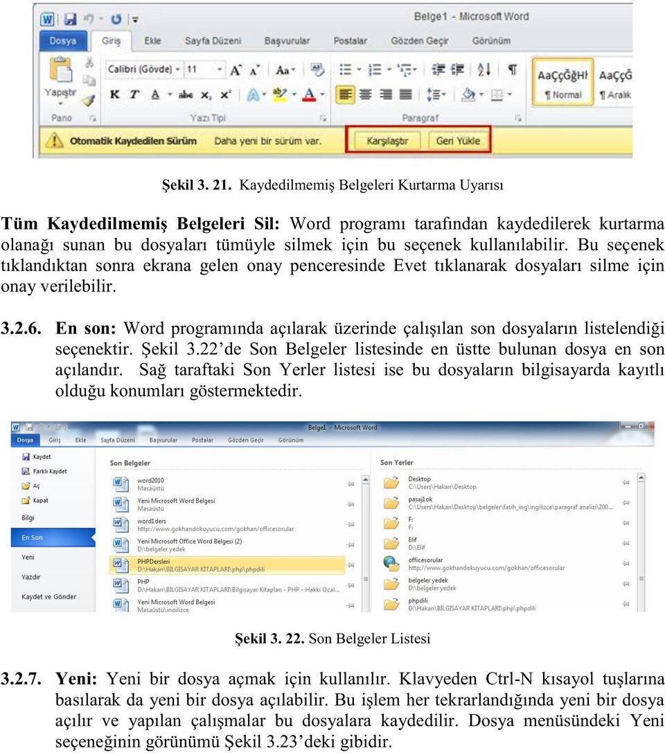 Bu seçenek tıklandıktan sonra ekrana gelen onay penceresinde Evet tıklanarak dosyaları silme için onay verilebilir. 3.2.6.