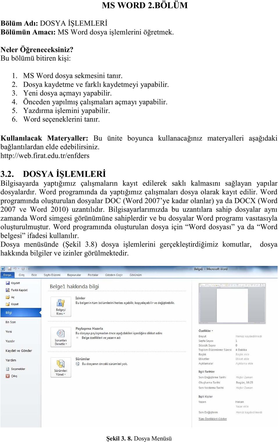 Kullanılacak Materyaller: Bu ünite boyunca kullanacağınız materyalleri aşağıdaki bağlantılardan elde edebilirsiniz. http://web.firat.edu.tr/enfders 3.2.