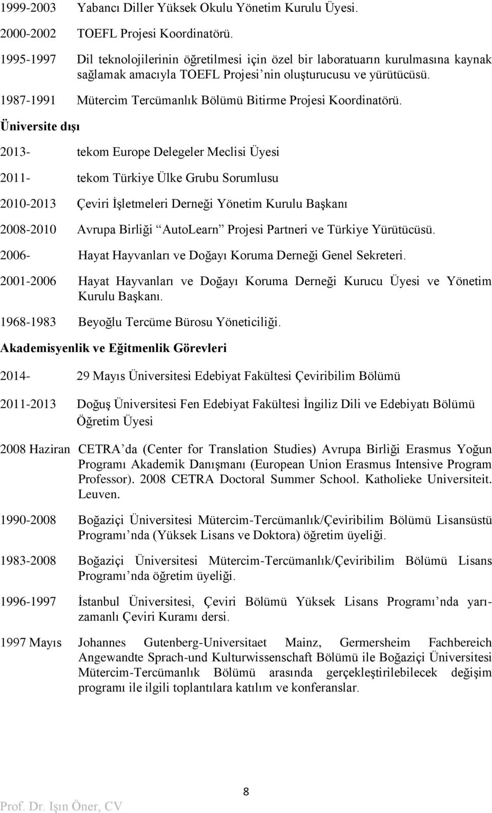 1987-1991 Mütercim Tercümanlık Bölümü Bitirme Projesi Koordinatörü.