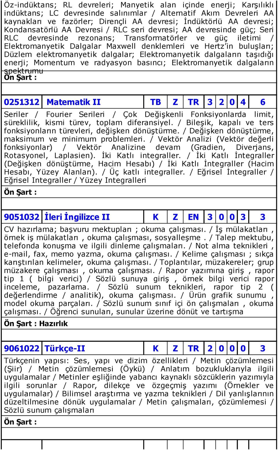 buluşları; Düzlem elektromanyetik dalgalar; Elektromanyetik dalgaların taşıdığı enerji; Momentum ve radyasyon basıncı; Elektromanyetik dalgaların spektrumu 0251312 Matematik II TB Z TR 3 2 0 4 6