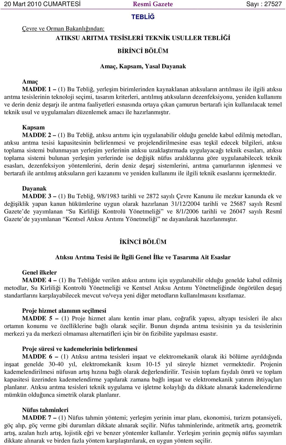 ve derin deniz deşarjı ile arıtma faaliyetleri esnasında ortaya çıkan çamurun bertarafı için kullanılacak temel teknik usul ve uygulamaları düzenlemek amacı ile hazırlanmıştır.