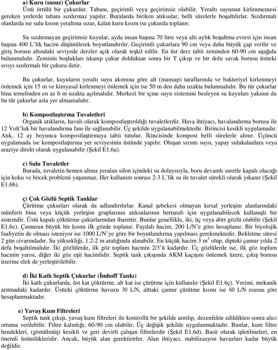 Su sızdırmayan geçirimsiz kuyular, ayda insan başına 70 litre veya altı aylık boşaltma evresi için insan başına 400 L lik hacim düşünülerek boyutlandırılır.