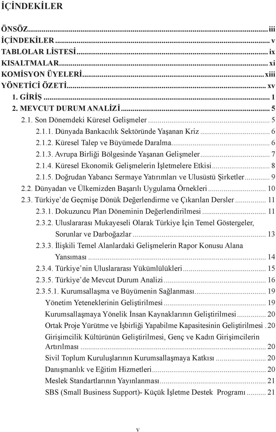 Küresel Ekonomik Gelişmelerin İşletmelere Etkisi... 8 2.1.5. Doğrudan Yabancı Sermaye Yatırımları ve Ulusüstü Şirketler... 9 2.2. Dünyadan ve Ülkemizden Başarılı Uygulama Örnekleri... 10 2.3.