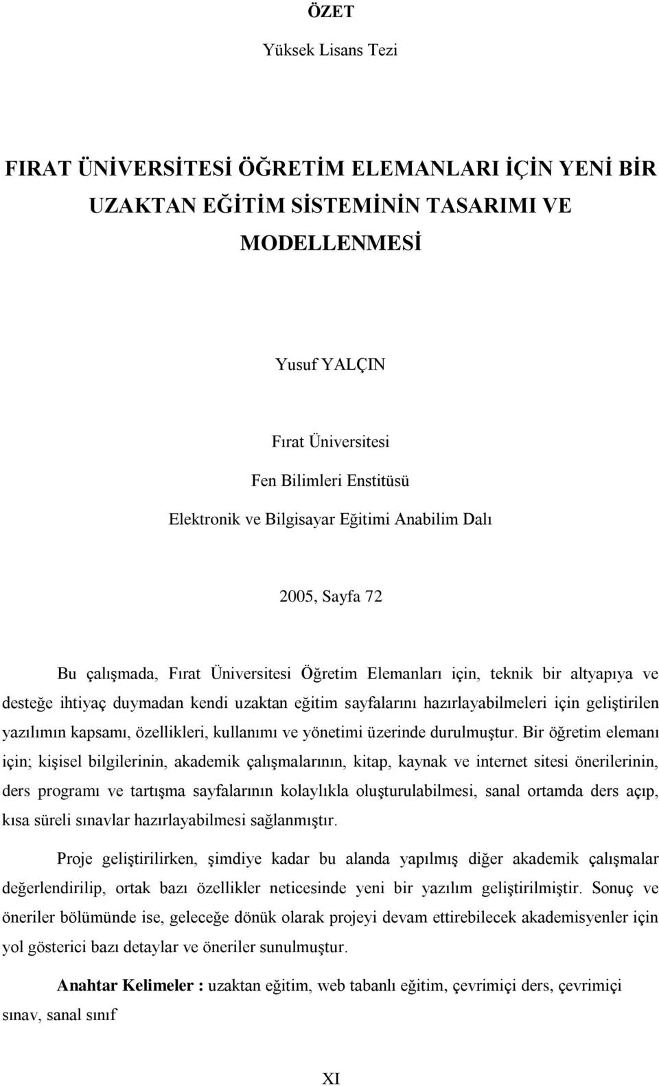 hazırlayabilmeleri için geliģtirilen yazılımın kapsamı, özellikleri, kullanımı ve yönetimi üzerinde durulmuģtur.