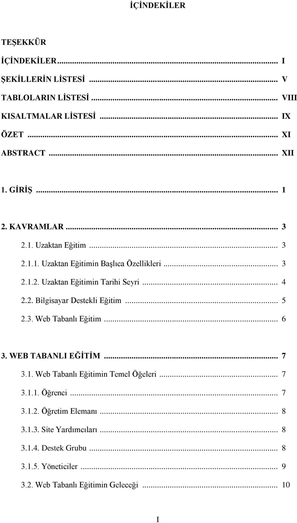 .. 5 2.3. Web Tabanlı Eğitim... 6 3. WEB TABANLI EĞĠTĠM... 7 3.1. Web Tabanlı Eğitimin Temel Öğeleri... 7 3.1.1. Öğrenci... 7 3.1.2. Öğretim Elemanı.