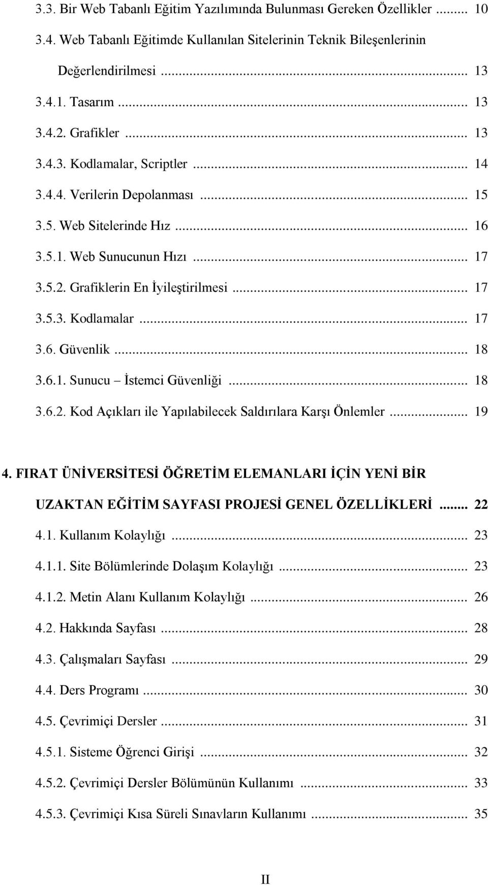 .. 18 3.6.1. Sunucu Ġstemci Güvenliği... 18 3.6.2. Kod Açıkları ile Yapılabilecek Saldırılara KarĢı Önlemler... 19 4.