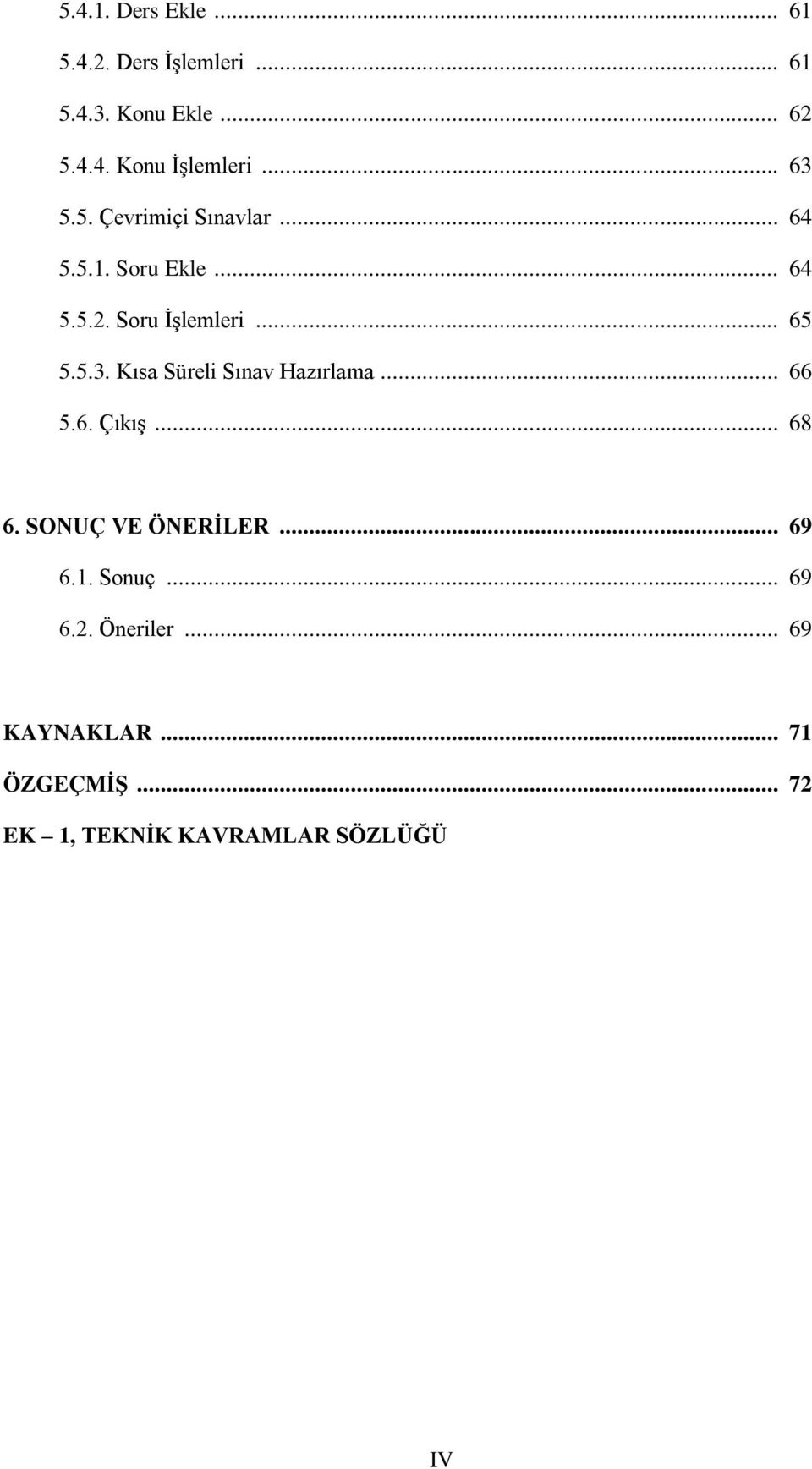 .. 66 5.6. ÇıkıĢ... 68 6. SONUÇ VE ÖNERĠLER... 69 6.1. Sonuç... 69 6.2. Öneriler.