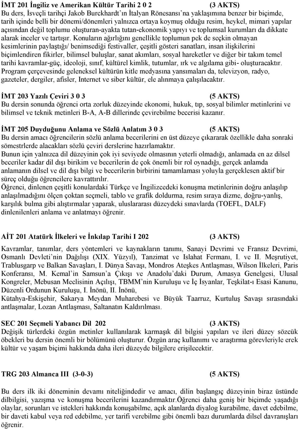 Konuların ağırlığını genellikle toplumun pek de seçkin olmayan kesimlerinin paylaştığı/ benimsediği festivaller, çeşitli gösteri sanatları, insan ilişkilerini biçimlendiren fikirler, bilimsel