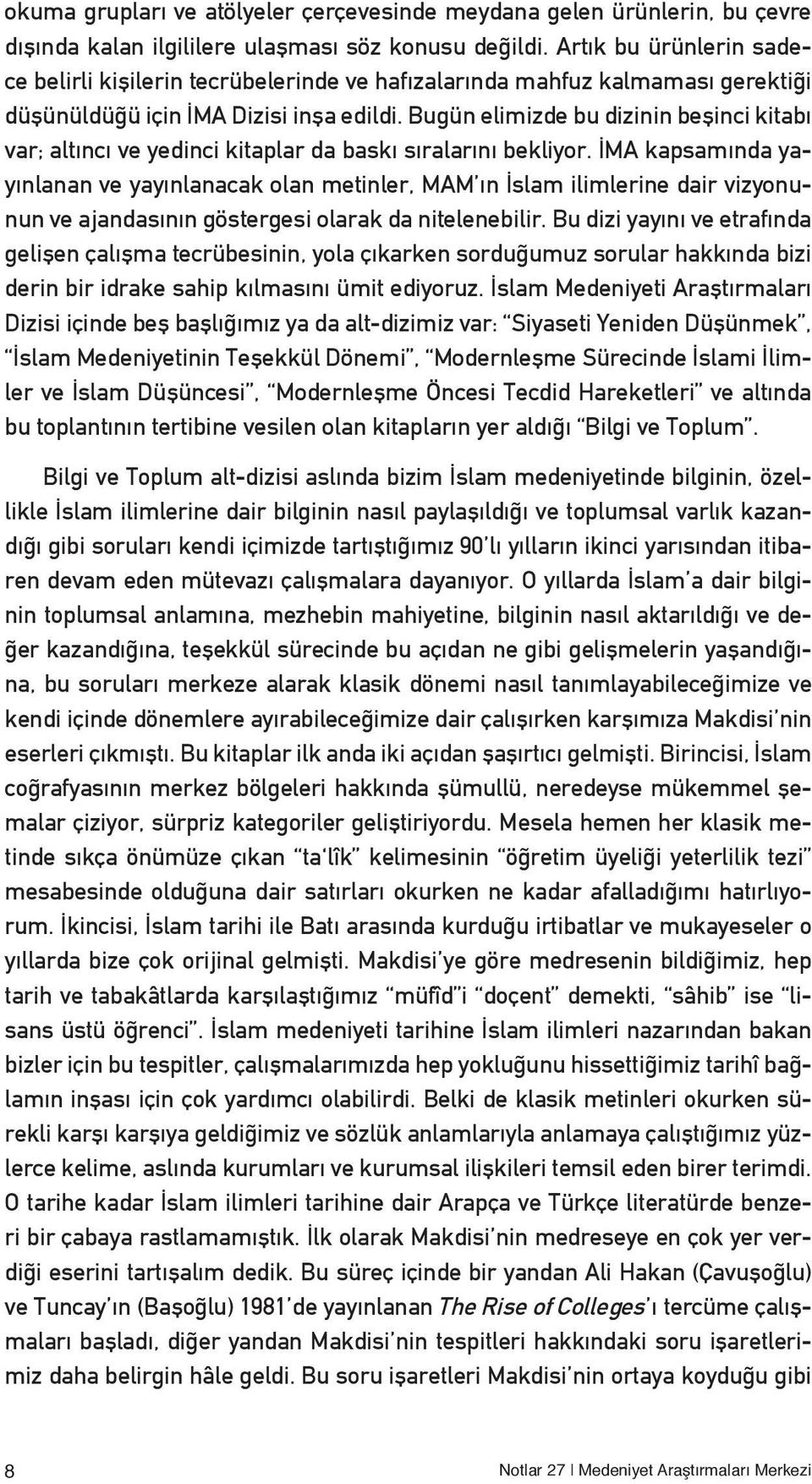 Bugün elimizde bu dizinin beşinci kitabı var; altıncı ve yedinci kitaplar da baskı sıralarını bekliyor.