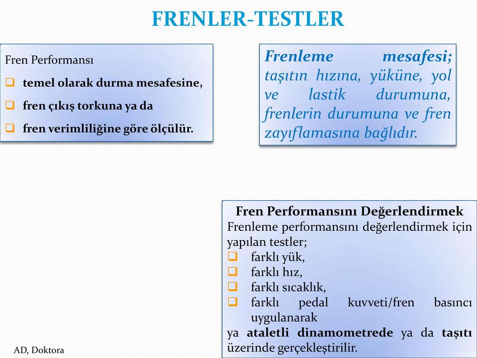 AD, Doktora Fren Performansını Değerlendirmek Frenleme performansını değerlendirmek için yapılan testler; farklı yük, farklı