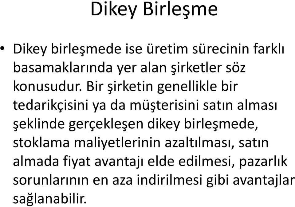 Bir şirketin genellikle bir tedarikçisini ya da müşterisini satın alması şeklinde