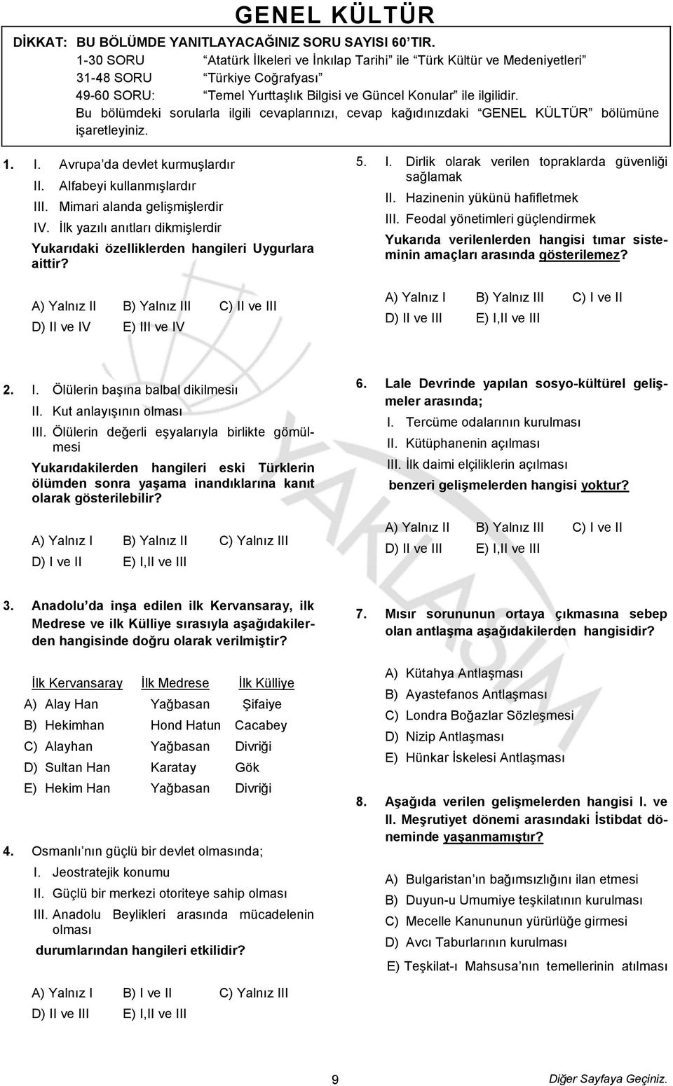 Bu bölümdeki sorularla ilgili cevaplarınızı, cevap kağıdınızdaki GENEL KÜLTÜR bölümüne işaretleyiniz. 1. I. Avrupa da devlet kurmuşlardır II. Alfabeyi kullanmışlardır III.