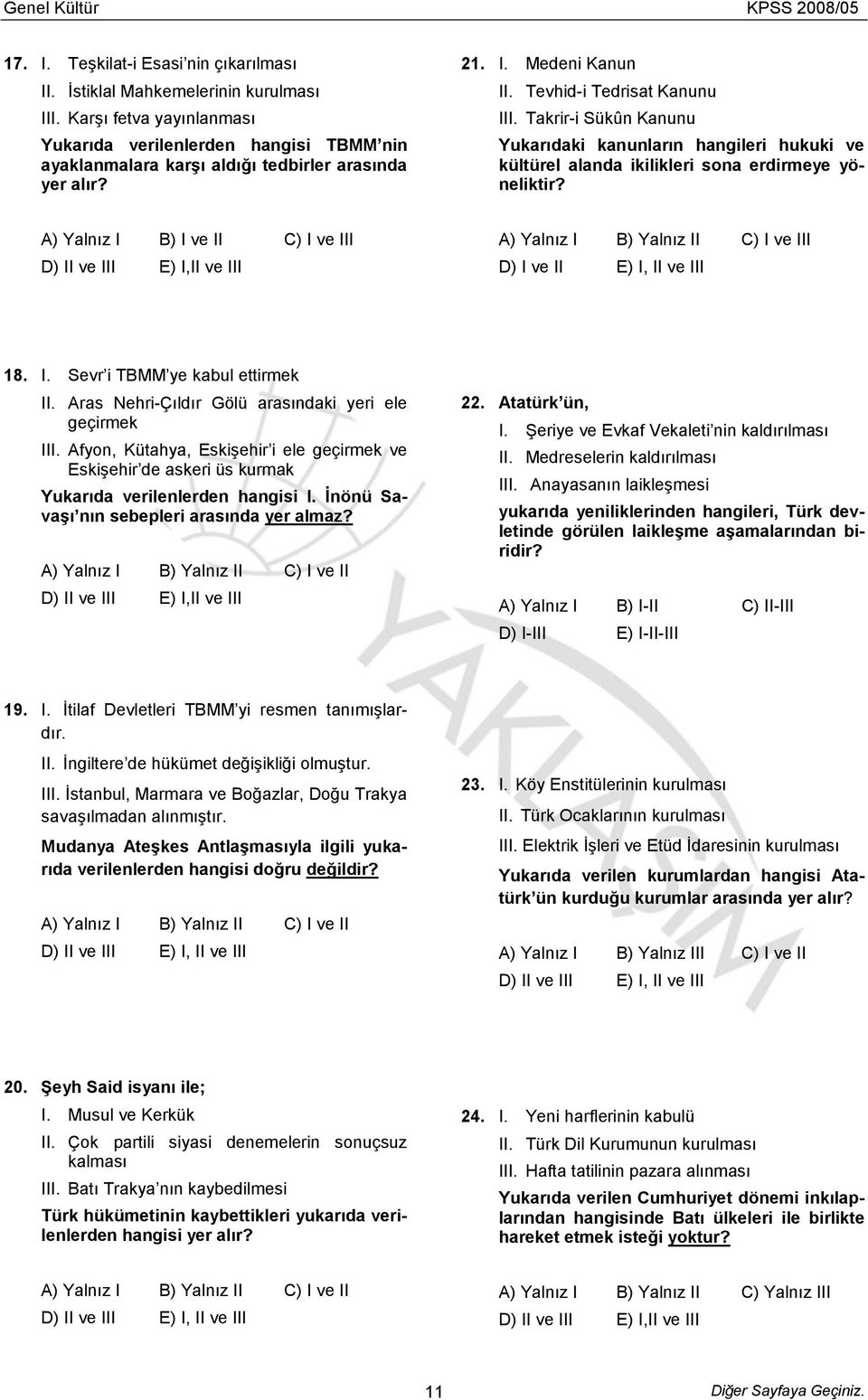 Takrir-i Sükûn Kanunu Yukarıdaki kanunların hangileri hukuki ve kültürel alanda ikilikleri sona erdirmeye yöneliktir? A) Yalnız I B) I ve II C) I ve III I D) I ve II E) I, II ve III 18. I. Sevr i TBMM ye kabul ettirmek II.