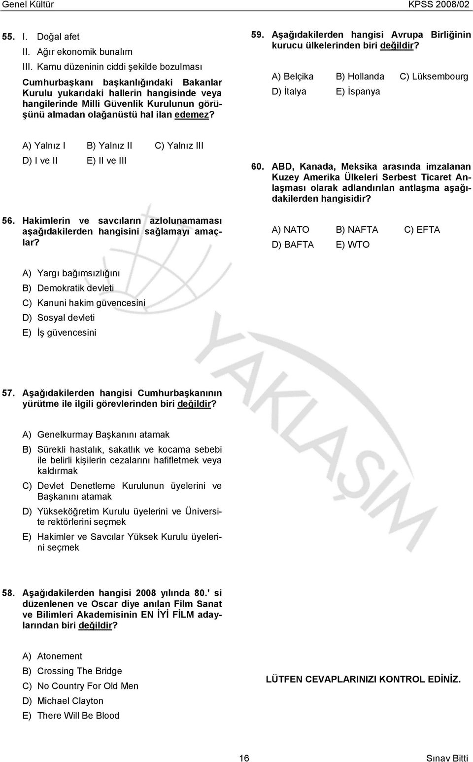 edemez? 59. Aşağıdakilerden hangisi Avrupa Birliğinin kurucu ülkelerinden biri değildir?