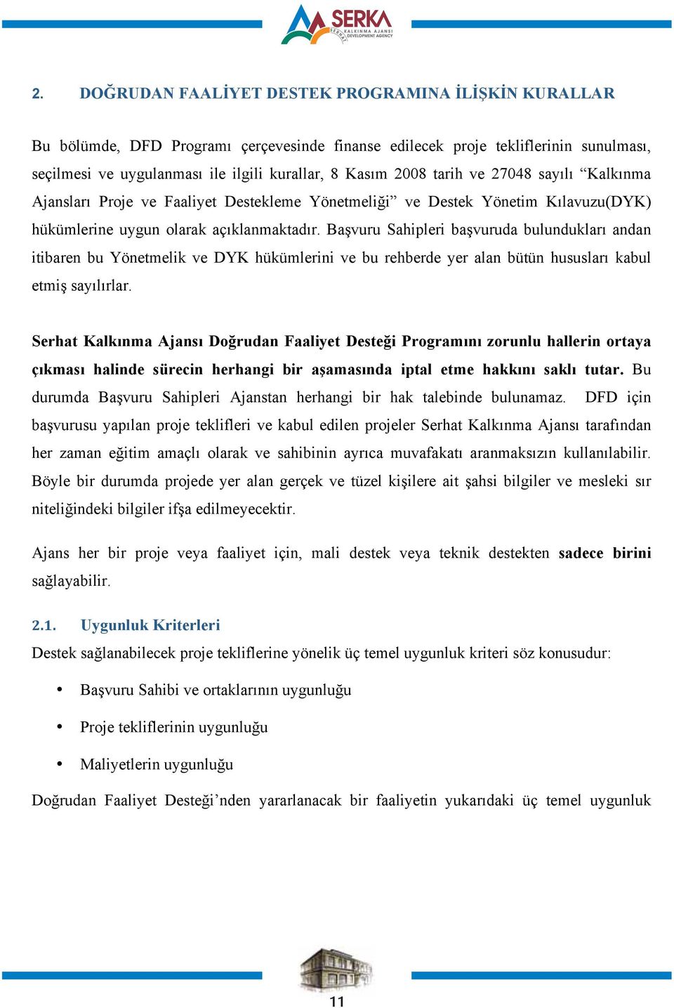 tarih ve 27048 sayılı Kalkınma Ajansları Proje ve Faaliyet Destekleme Yönetmeliği ve Destek Yönetim Kılavuzu(DYK) hükümlerine uygun olarak açıklanmaktadır.