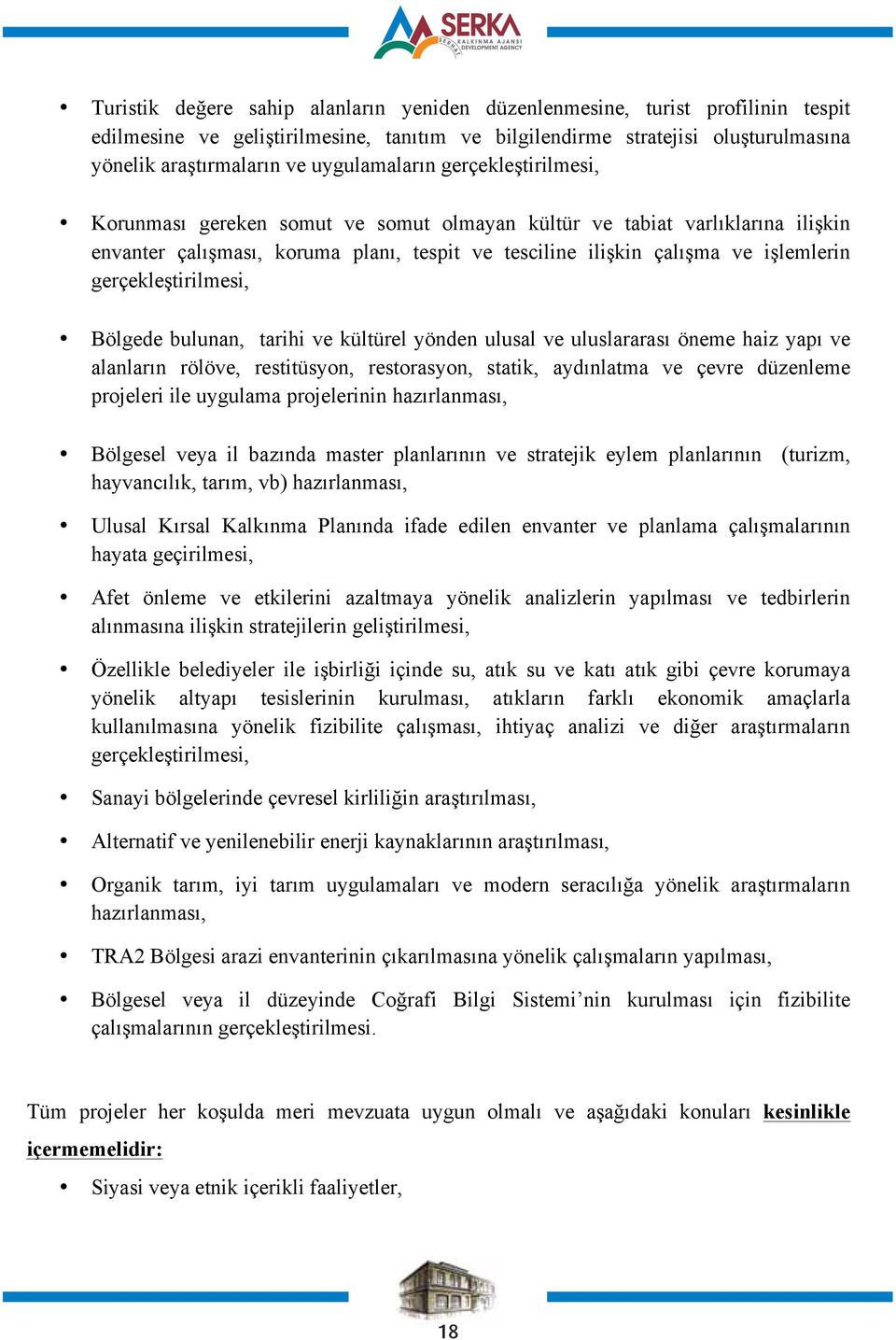 gerçekleştirilmesi, Bölgede bulunan, tarihi ve kültürel yönden ulusal ve uluslararası öneme haiz yapı ve alanların rölöve, restitüsyon, restorasyon, statik, aydınlatma ve çevre düzenleme projeleri