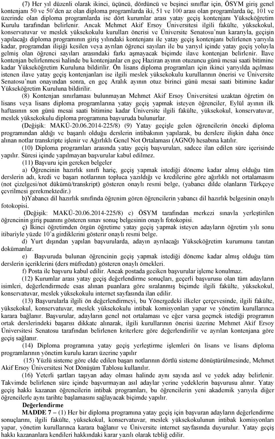 Ancak Mehmet Akif Ersoy Üniversitesi ilgili fakülte, yüksekokul, konservatuvar ve meslek yüksekokulu kurulları önerisi ve Üniversite Senatosu nun kararıyla, geçişin yapılacağı diploma programının