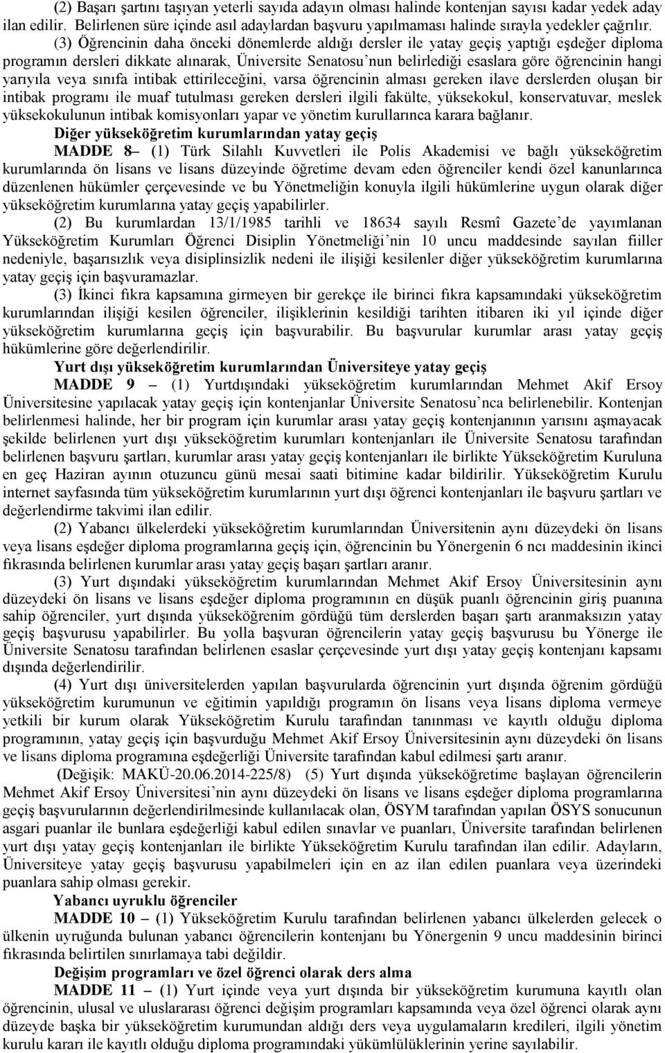 (3) Öğrencinin daha önceki dönemlerde aldığı dersler ile yatay geçiş yaptığı eşdeğer diploma programın dersleri dikkate alınarak, Üniversite Senatosu nun belirlediği esaslara göre öğrencinin hangi