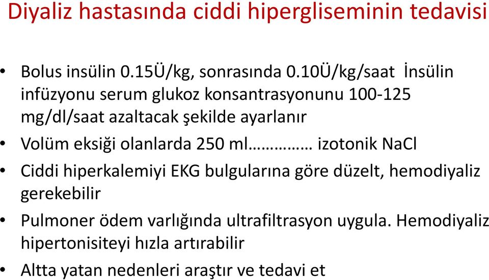 Volüm eksiği olanlarda 250 ml izotonik NaCl Ciddi hiperkalemiyi EKG bulgularına göre düzelt, hemodiyaliz