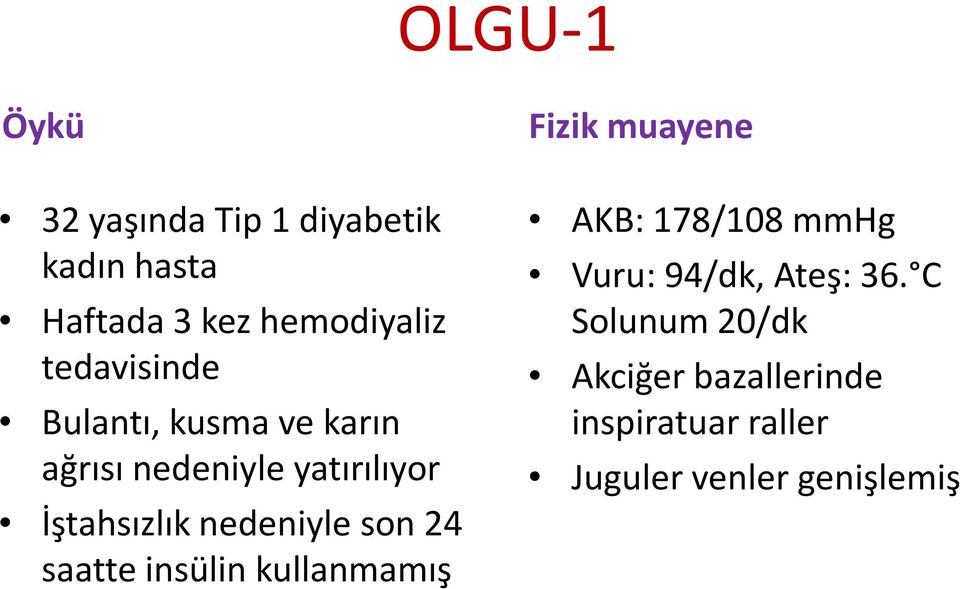 nedeniyle son 24 saatte insülin kullanmamış Fizik muayene AKB: 178/108 mmhg Vuru: