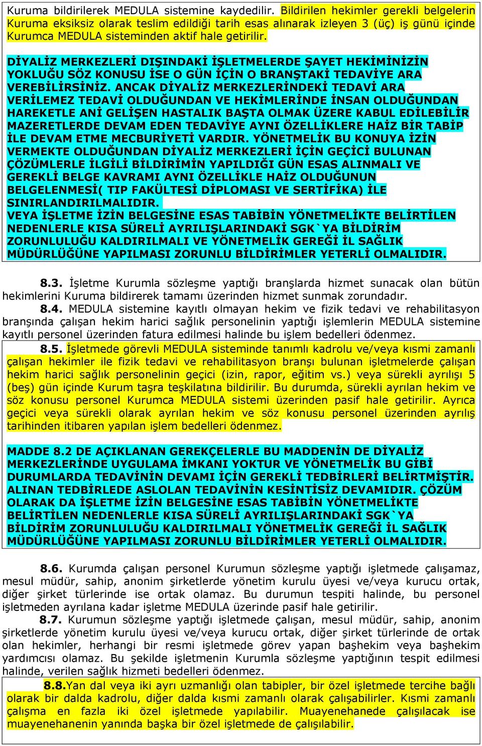 DİYALİZ MERKEZLERİ DIŞINDAKİ İŞLETMELERDE ŞAYET HEKİMİNİZİN YOKLUĞU SÖZ KONUSU İSE O GÜN İÇİN O BRANŞTAKİ TEDAVİYE ARA VEREBİLİRSİNİZ.