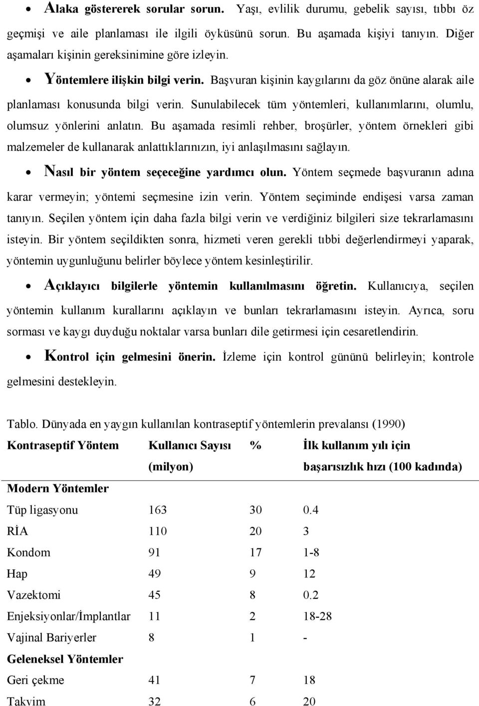 Sunulabilecek tüm yöntemleri, kullanımlarını, olumlu, olumsuz yönlerini anlatın.