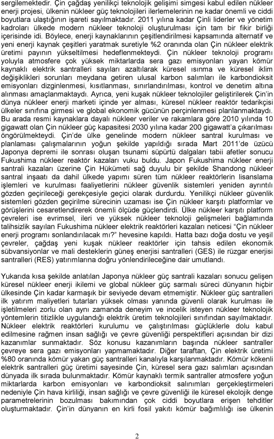 sayılmaktadır. 2011 yılına kadar Çinli liderler ve yönetim kadroları ülkede modern nükleer teknoloji oluşturulması için tam bir fikir birliği içerisinde idi.