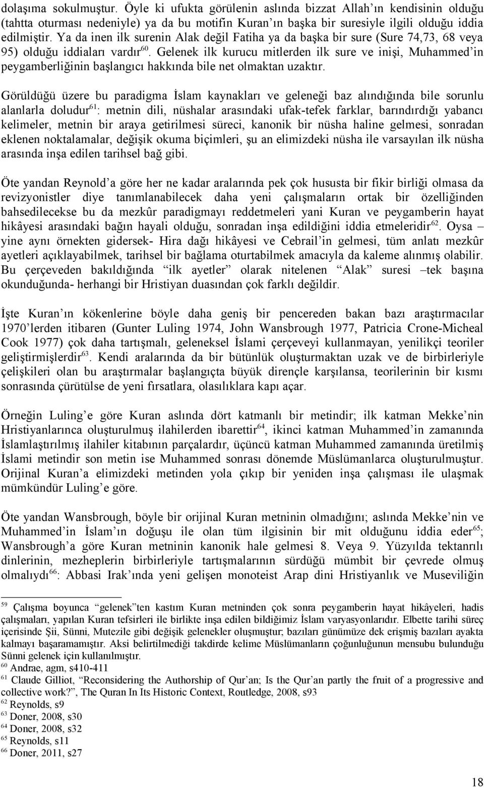 Gelenek ilk kurucu mitlerden ilk sure ve inişi, Muhammed in peygamberliğinin başlangıcı hakkında bile net olmaktan uzaktır.