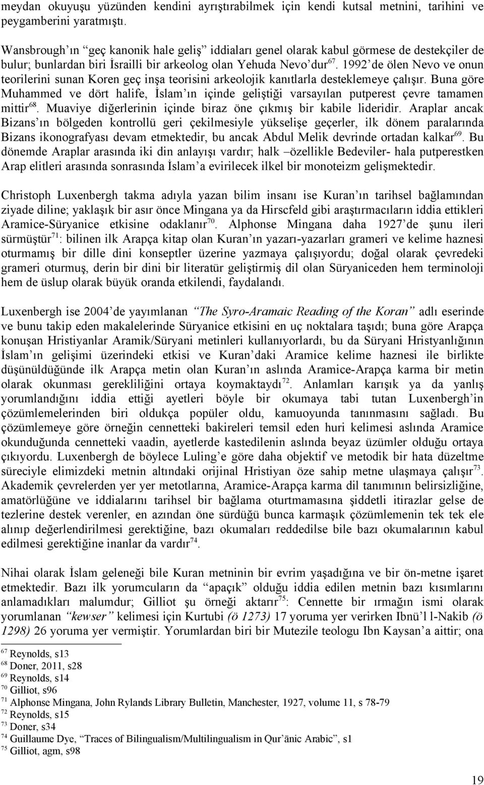 1992 de ölen Nevo ve onun teorilerini sunan Koren geç inşa teorisini arkeolojik kanıtlarla desteklemeye çalışır.