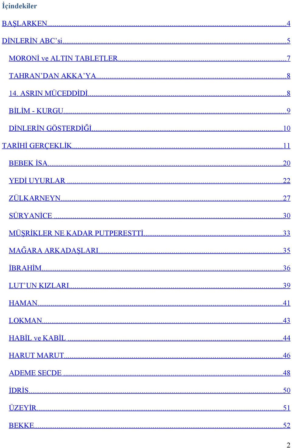 ..22 ZÜLKARNEYN...27 SÜRYANİCE...30 MÜŞRİKLER NE KADAR PUTPERESTTİ...33 MAĞARA ARKADAŞLARI...35 İBRAHİM.