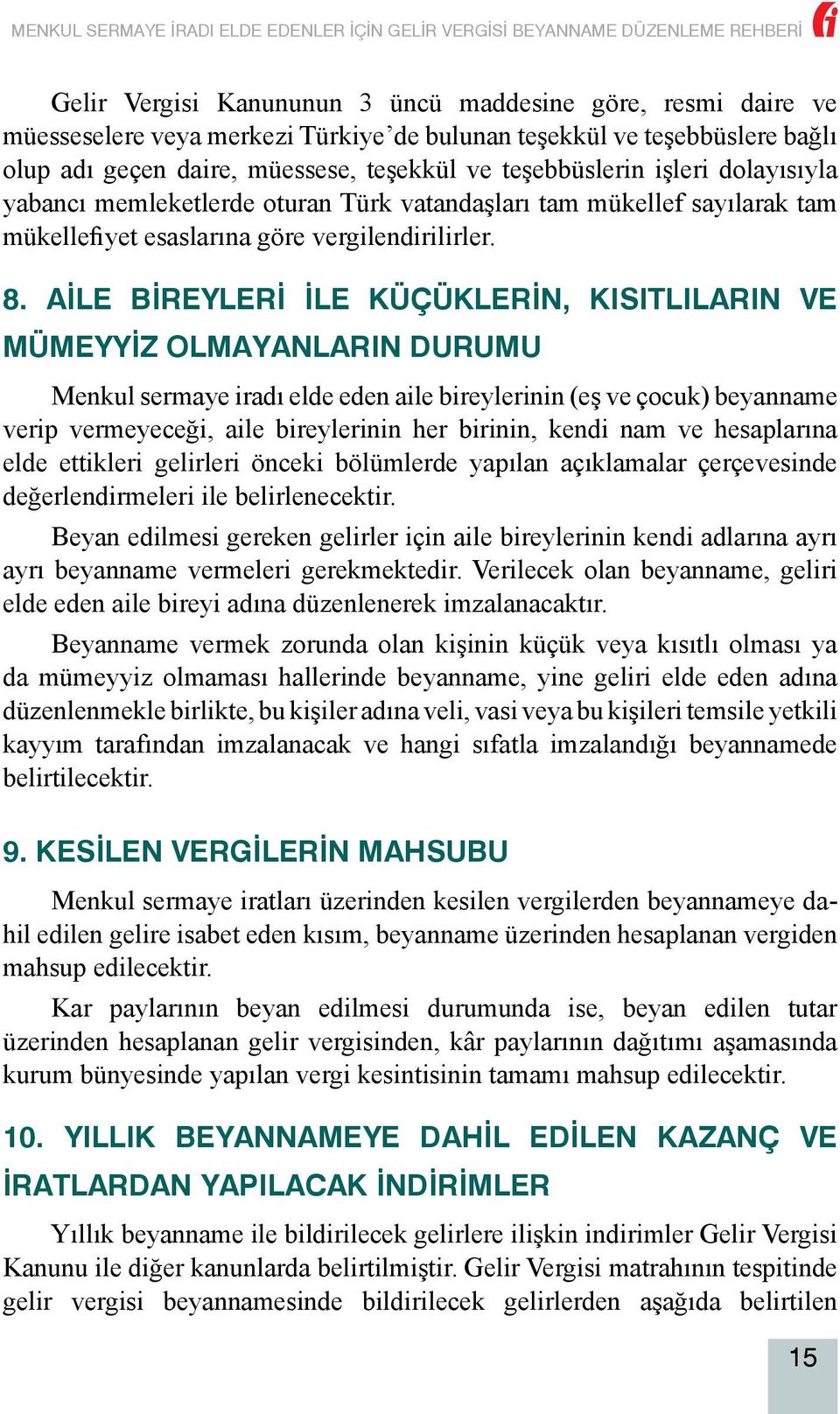 AİLE BİREYLERİ İLE KÜÇÜKLERİN, KISITLILARIN VE MÜMEYYİZ OLMAYANLARIN DURUMU Menkul sermaye iradı elde eden aile bireylerinin (eş ve çocuk) beyanname verip vermeyeceği, aile bireylerinin her birinin,