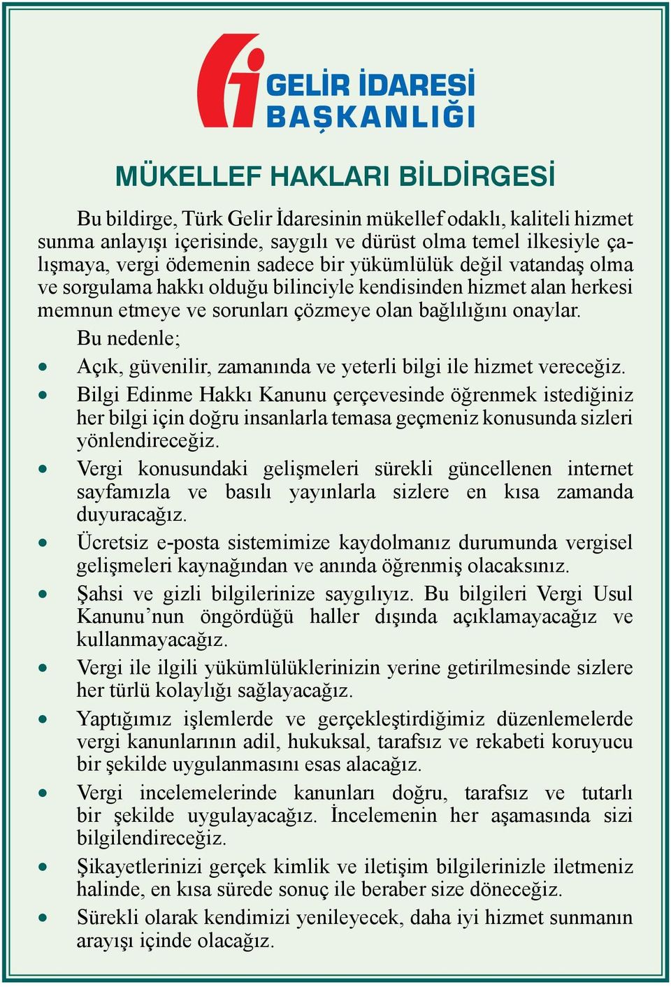 Bu nedenle; Açık, güvenilir, zamanında ve yeterli bilgi ile hizmet vereceğiz.