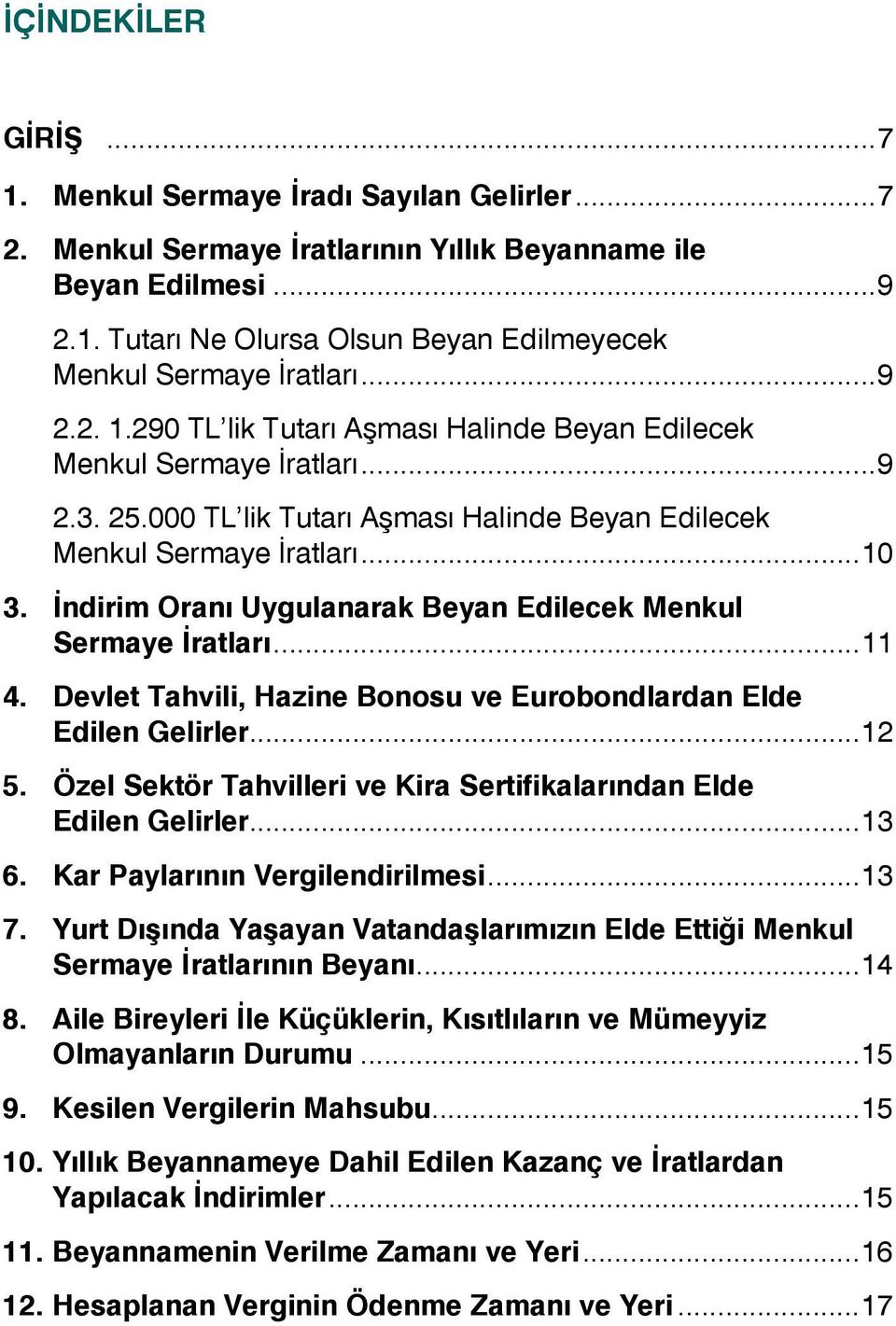 İndirim Oranı Uygulanarak Beyan Edilecek Menkul Sermaye İratları...11 4. Devlet Tahvili, Hazine Bonosu ve Eurobondlardan Elde Edilen Gelirler...12 5.