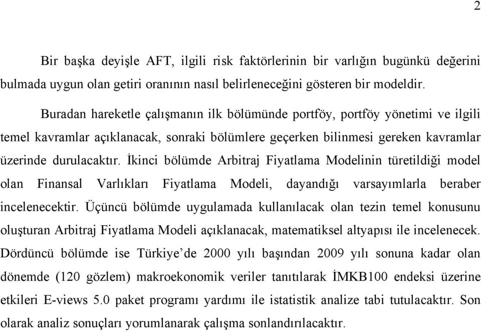 İkinci bölümde Arbitraj Fiyatlama Modelinin türetildiği model olan Finansal Varlıkları Fiyatlama Modeli, dayandığı varsayımlarla beraber incelenecektir.