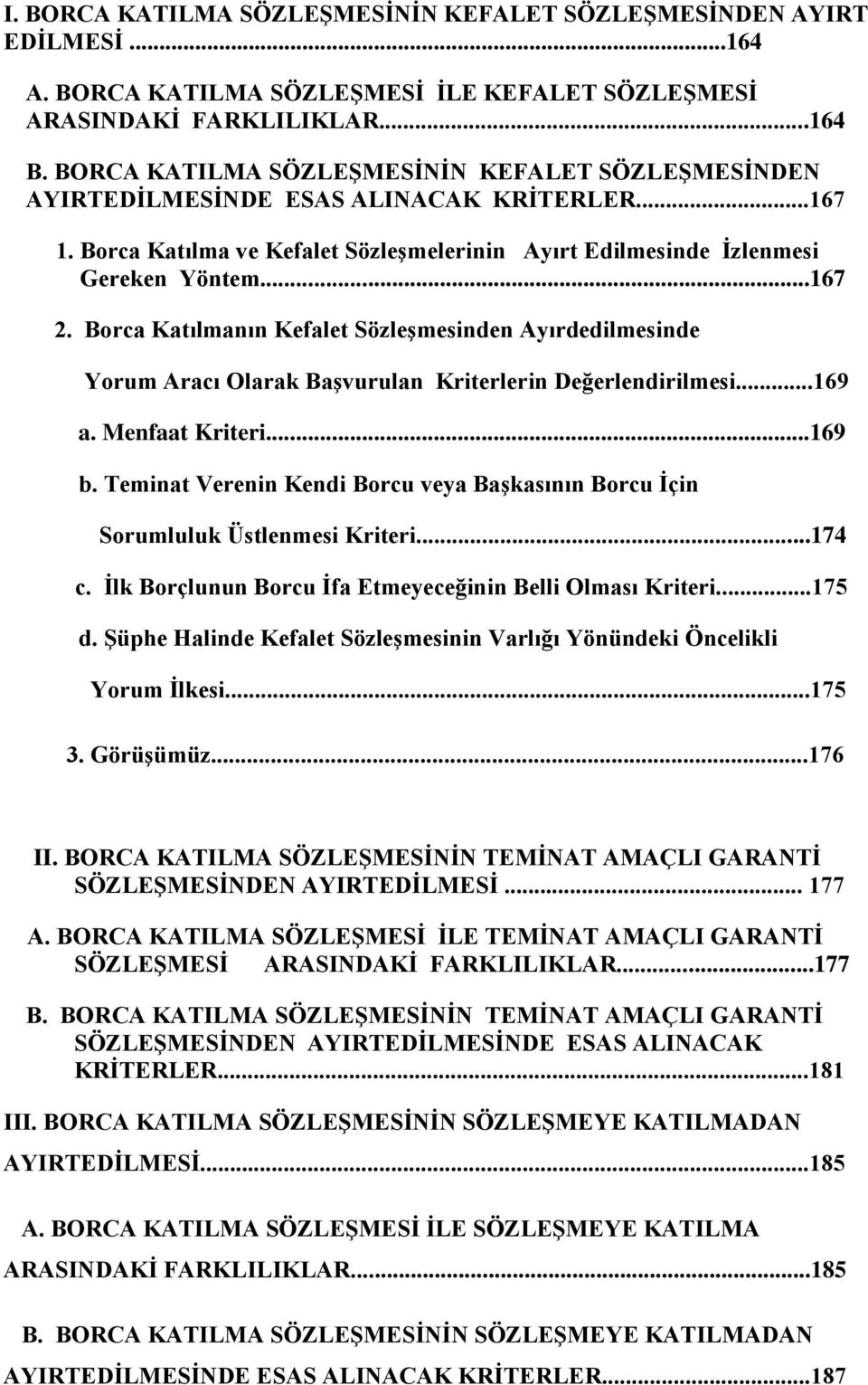 Borca Katılmanın Kefalet SözleĢmesinden Ayırdedilmesinde Yorum Aracı Olarak BaĢvurulan Kriterlerin Değerlendirilmesi...169 a. Menfaat Kriteri...169 b.