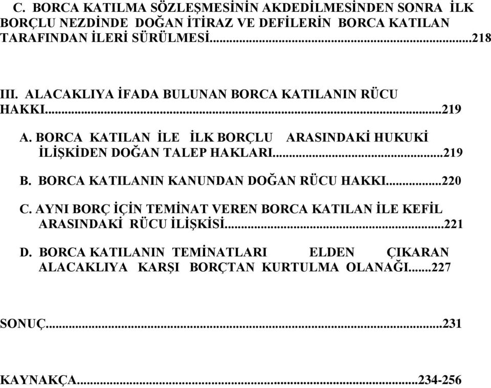 BORCA KATILAN ĠLE ĠLK BORÇLU ARASINDAKĠ HUKUKĠ ĠLĠġKĠDEN DOĞAN TALEP HAKLARI...219 B. BORCA KATILANIN KANUNDAN DOĞAN RÜCU HAKKI...220 C.