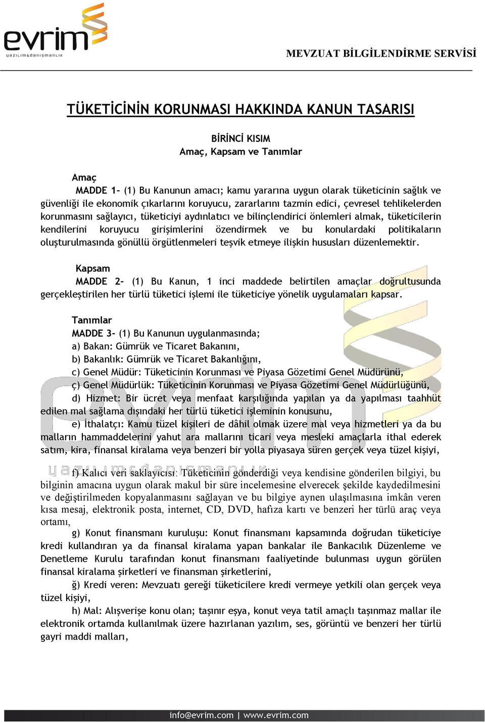 girişimlerini özendirmek ve bu konulardaki politikaların oluşturulmasında gönüllü örgütlenmeleri teşvik etmeye ilişkin hususları düzenlemektir.