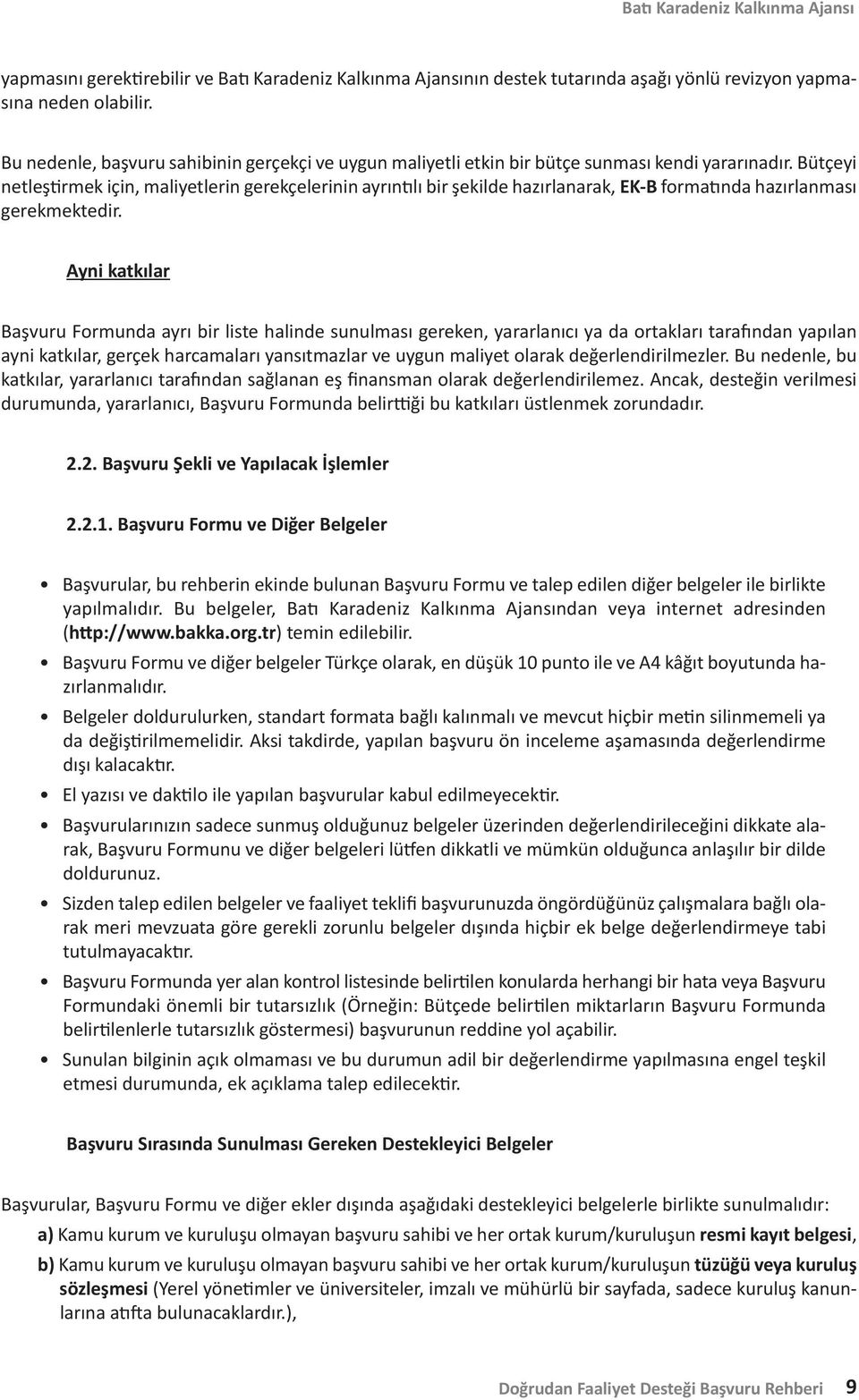 Bütçeyi netleştirmek için, maliyetlerin gerekçelerinin ayrıntılı bir şekilde hazırlanarak, EK-B formatında hazırlanması gerekmektedir.