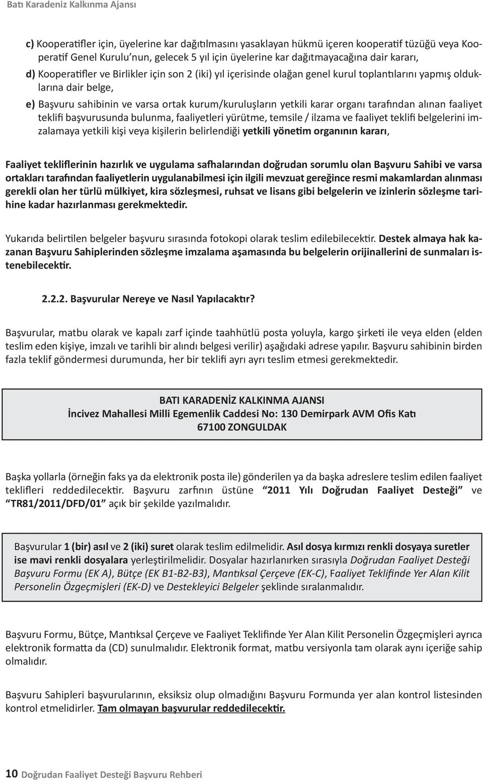 kurum/kuruluşların yetkili karar organı tarafından alınan faaliyet teklifi başvurusunda bulunma, faaliyetleri yürütme, temsile / ilzama ve faaliyet teklifi belgelerini imzalamaya yetkili kişi veya