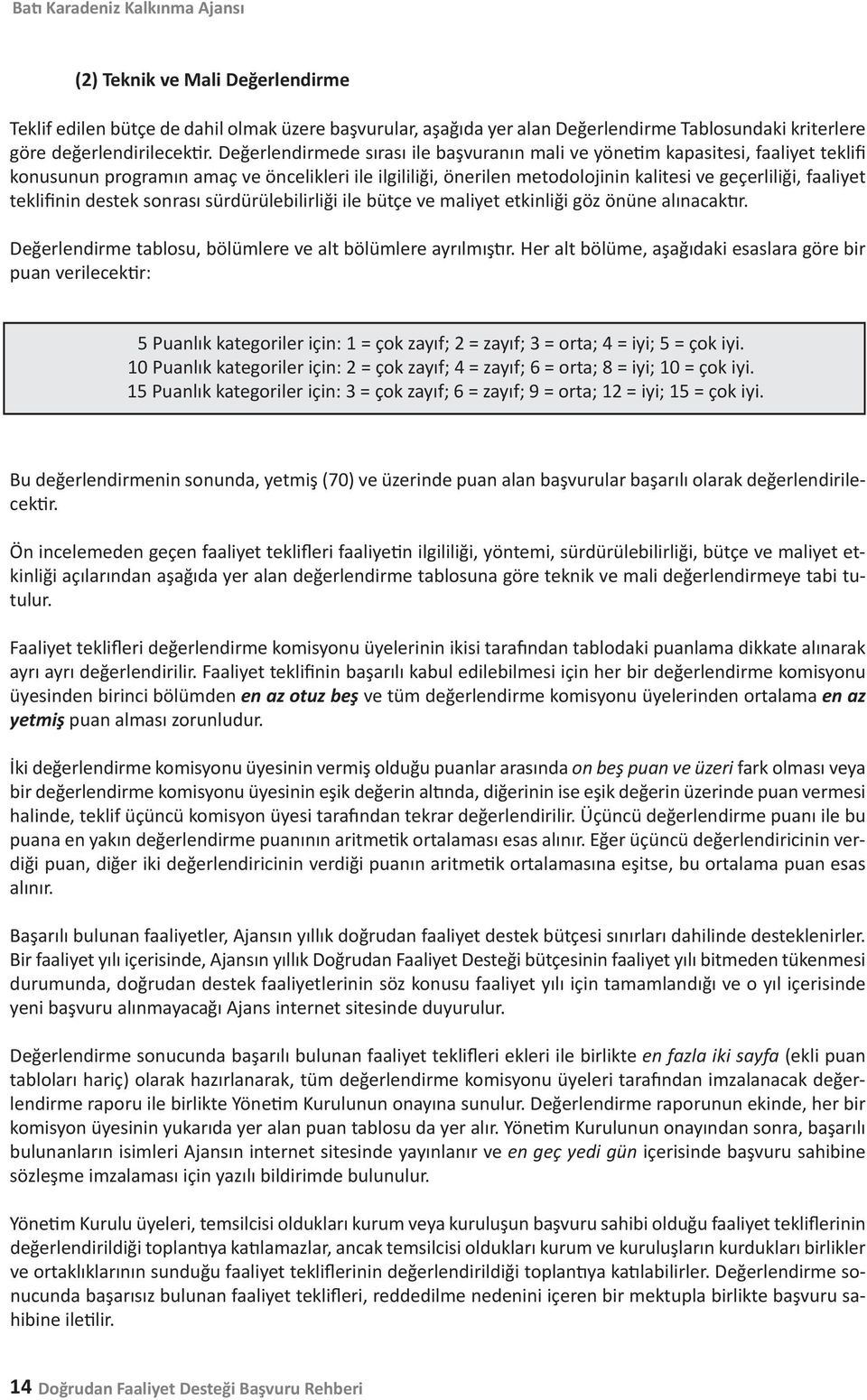 teklifinin destek sonrası sürdürülebilirliği ile bütçe ve maliyet etkinliği göz önüne alınacaktır. Değerlendirme tablosu, bölümlere ve alt bölümlere ayrılmıştır.