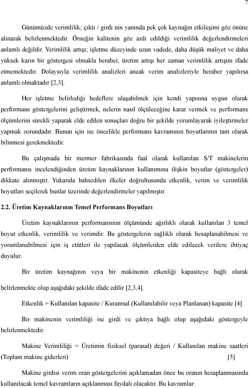 Dolaysıyla verimlilik analizleri ancak verim analizleriyle beraber yapılırsa anlamlı olmaktadır [2,3].