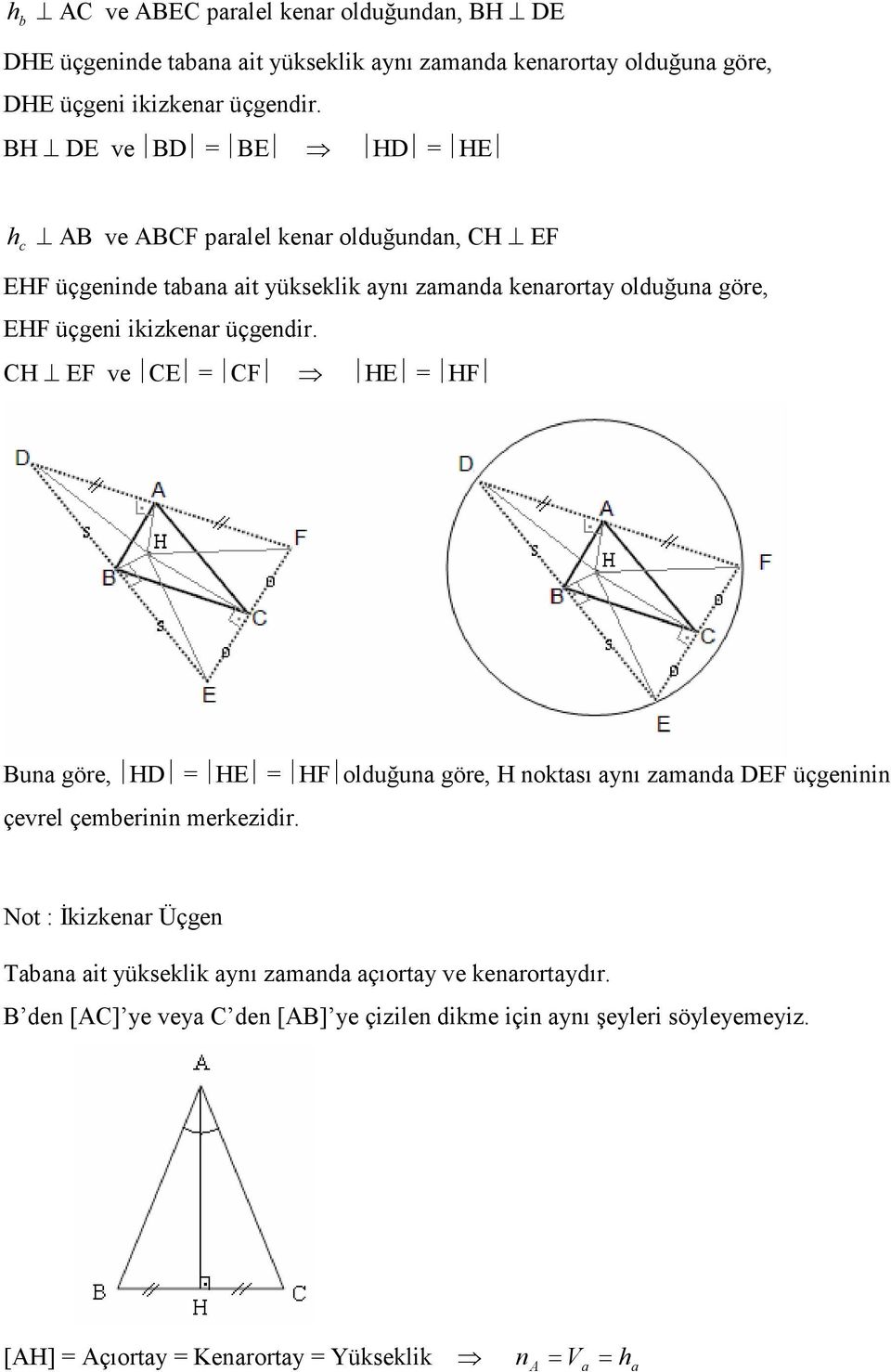 üçgendir. CH EF ve CE = CF HE = HF Buna göre, HD = HE = HF olduğuna göre, H noktası aynı zamanda DEF üçgeninin çevrel çemberinin merkezidir.