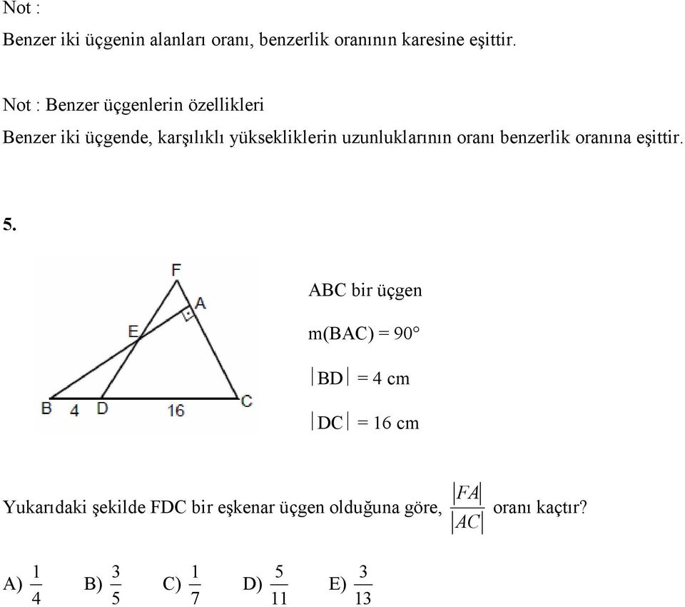 uzunluklarının oranı benzerlik oranına eşittir. 5.