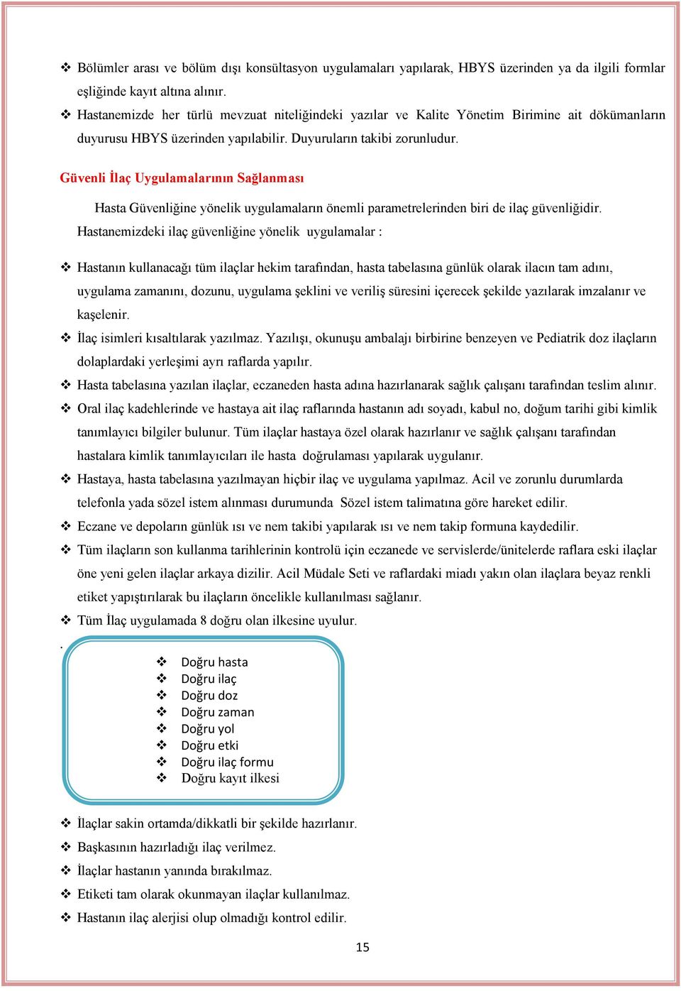 Güvenli İlaç Uygulamalarının Sağlanması Hasta Güvenliğine yönelik uygulamaların önemli parametrelerinden biri de ilaç güvenliğidir.