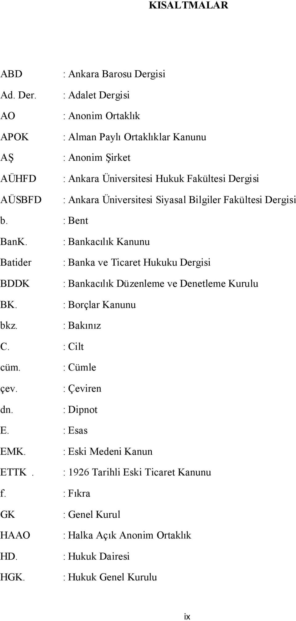 Fakültesi Dergisi : Ankara Üniversitesi Siyasal Bilgiler Fakültesi Dergisi b. : Bent BanK. Batider BDDK BK. bkz.