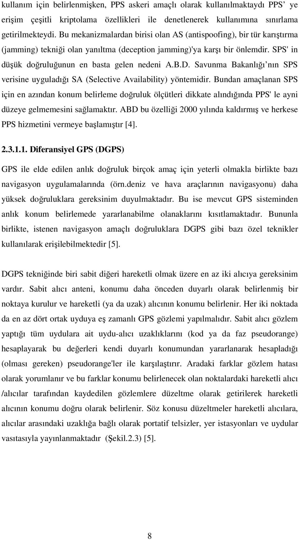 Savunma Bakanlığı nın SPS verisine uyguladığı SA (Selective Availability) yöntemidir.